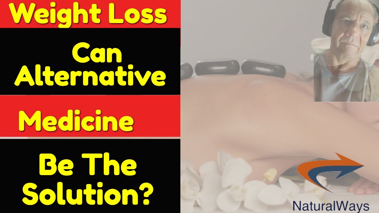 Weight Loss How Alternative Medicine Can Help YouTube