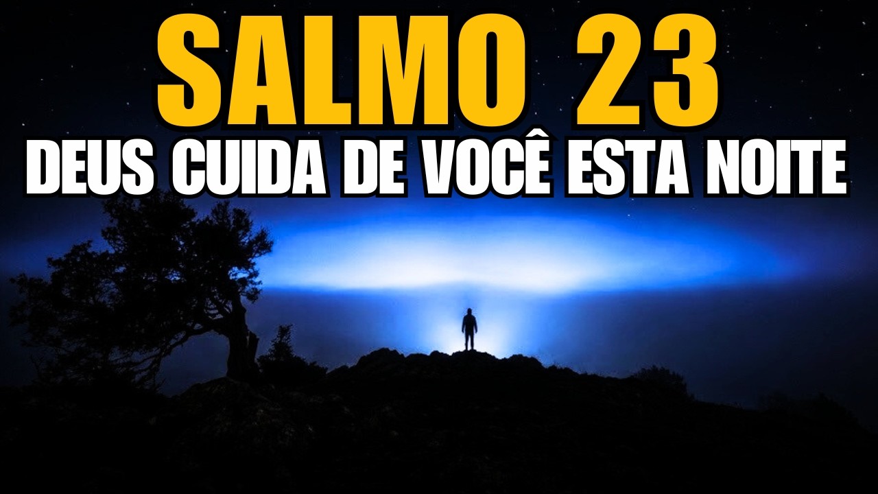 Salmo 23 Antes de Dormir | Deus Cuida de Você Esta Noite | Oração de Descanso