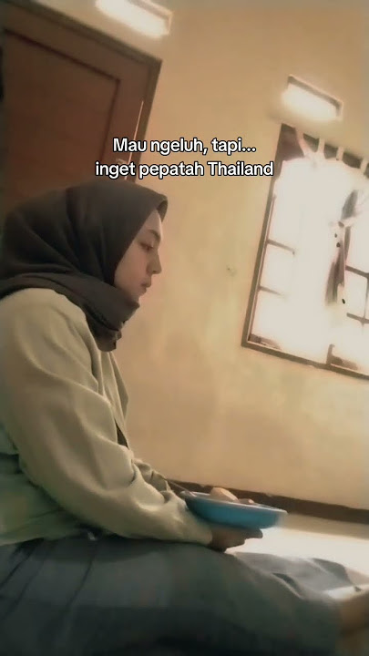 sedih dengerin pepatah Thailand gak ngertiðŸ˜ðŸ˜
