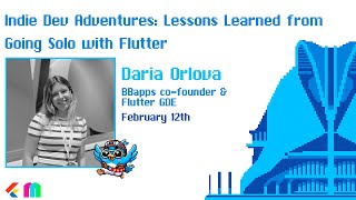 Indie Dev Adventures: Lessons learned from going solo with Flutter - Daria Orlova - Flutter Valencia