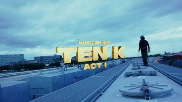 TEN K  -  ACT I