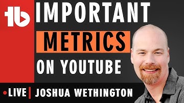 Important YouTube Metrics to know for story telling - Joshua Wethngton
