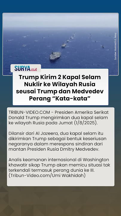 Tanda Perang Dunia ke III? Presiden AS Donald Trump Kirim 2 Kapal Selam Nuklir ke Wilayah Rusia