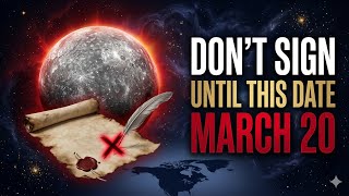 DON'T SIGN ANYTHING UNTIL MARCH 20TH — MERCURY RETROGRADE WARNING