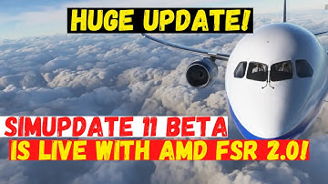 [HUGE UPDATE] MSFS SIMUPDATE 11 Beta with AMD FSR 2.0 is Live!