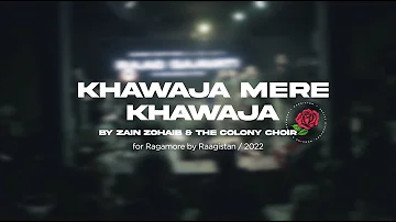 Khawaja Mere Khawaja | Zain Zohaib & The Colony Choir for Ragamore Game of Fusion