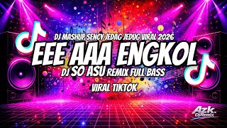 Dj Eee Aaa Engkol Remix  Bass Viral Tik Tok 2026 so Asu  Sency Lagu Dj Paling Dicari