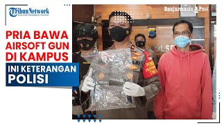 Heboh Pria Bawa Soft Gun di Lingkungan Kampus di Banjarmasin, Ini Keterangan Polisi screenshot 5