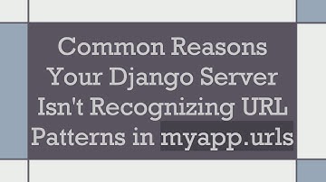 Common Reasons Your Django Server Isn