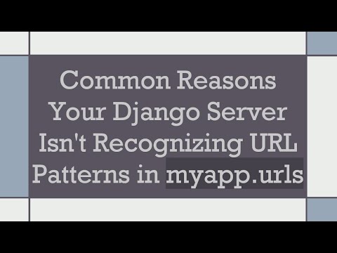 Common Reasons Your Django Server Isn't Recognizing URL Patterns in myapp.urls