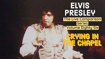 Elvis Presley - Crying In The Chapel - The Live Comparison Series - Volume Eighty Six