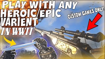 PLAY WITH *ANY* HEROIC/EPIC VARIANT IN WW2 CUSTOM GAMES !- WW2 GLITCHES - PLAY WITH ALL DLC WEAPONS!