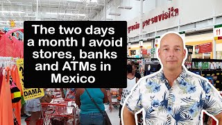 The Two Days a Month I Avoid Stores, Banks and ATM’s in Mexico
