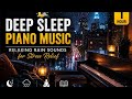 Deep Sleep Piano Music 🌙 | Relaxing Rain Sounds for Stress Relief