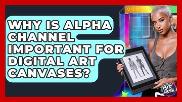 Why Is Alpha Channel Important For Digital Art Canvases? - The Virtual Art Desk