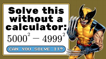 HOW TO SOLVE 5000^2 - 4999^2 without a calculator. Easily!