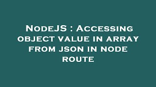 NodeJS : Accessing object value in array from json in node route