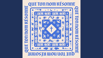Que ton nom résonne en ce lieu