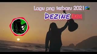 Lagu png terbaru 2021โdezineโ kekeni๐ฅ