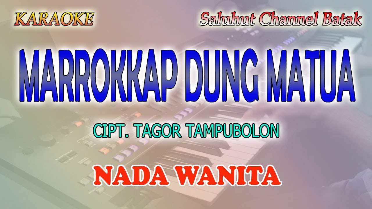 MARROKKAP DUNG MATUA ll KARAOKE BATAK ll CIPT  TAGOR TAMPUBOLON ll NADA WANITA F=DO