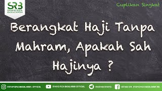 Berangkat Haji Tanpa Mahram, Apakah Sah Hajinya ? - Ustadz Dr Syafiq Riza Basalamah MA