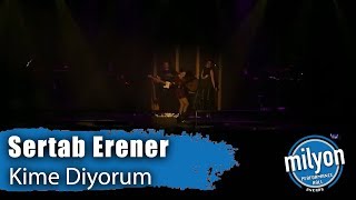 SERTAB ERENER - Kime Diyorum / Ankara Milyon Performance Hall (2019)