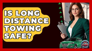 Is Long Distance Towing Safe? - Auto Coverage Explained