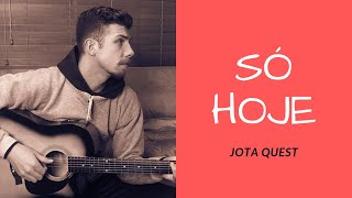 SÓ HOJE - JOTA QUEST [cover]