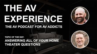 The AV Experience - Answering All of Your AV and Home Theater Questions