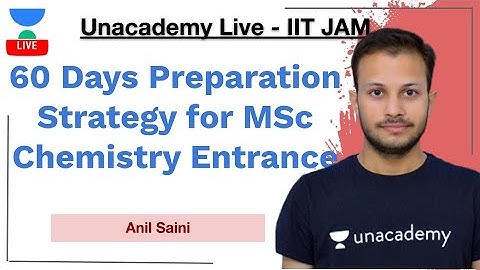 60 Days Preparation Strategy for MSc Chemistry Entrance | Anil Saini | JAM 2021 | Unacademy Live