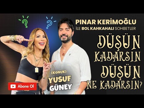 DÜŞÜN kadarsın, DÜŞÜN ne kadarsın ??! YUSUF GÜNEY le muhteşem bol kahkahalı sohbete hazır mısınız ?