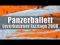 Panzerballett  leverkusener jazztage 2008