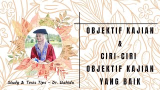 study & tesis tips - 'OBJEKTIF KAJIAN & CIRI-CIRI OBJEKTIF KAJIAN YANG BAIK'