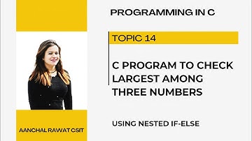 nested if else statement in c|C program to find largest among three numbers|format specifier|csit