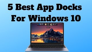 5 Best App Docks For Windows 10