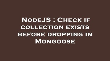 NodeJS : Check if collection exists before dropping in Mongoose