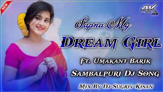 Sapna My Dream Girl || Ft. Umakant Barik || Sambalpuri Dj Song || Mix By Dj Sugriv Kisan