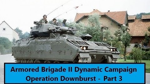 Operation Downburst Part 3 - Armored Brigade II Dynamic Campaign