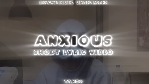 Boywithuke - Anxious (UNRELEASED SNIPPET) (SHORT LYRIC VIDEO)