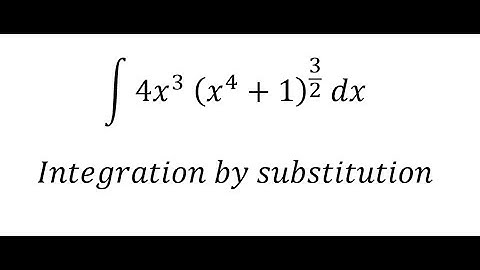 Calculus Help: Integral ∫ 4x^3  (x^4+1)^(3/2) dx - Integration by substitution - Techniques