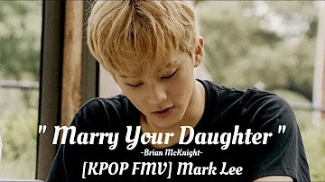 [KPOP FMV] Marry Your Daughter - Brian McKnight (NCT Mark Lee)