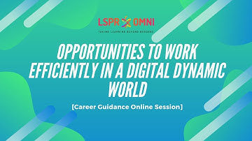 Opportunities to Work Efficiently in a Digital Dynamic World [Career Guidance Online Session]