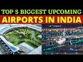 Top 5 Biggest Upcoming Airports in India | Upcoming Airports in India | Mega Projects in India