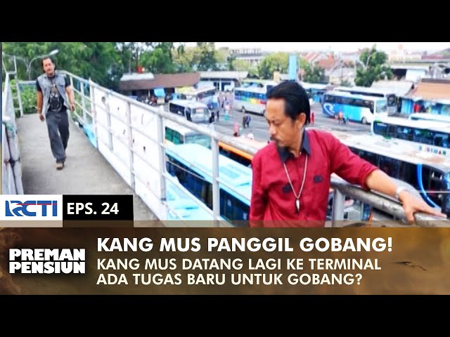 KANG MUS PANGGIL GOBANG! Tugas Baru Buat Gobang? | PREMAN PENSIUN 2 | EPS 24 (1/2) class=