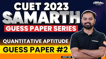 CUET General Test | QUANTITATIVE APTITUDE | Guess Paper #2 | Most Important Questions | Samarth