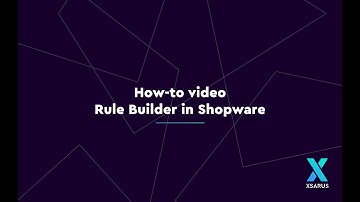 How-to video: Rule Builder in Shopware 6 | XSARUS Digital Commerce