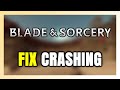 How to FIX Blade and Sorcery Crashing