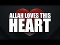 IF YOUR HEART IS LIKE THIS, ALLAH WILL SHOWER YOU WITH LOVE