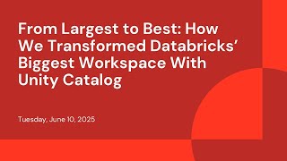 From Largest to Best: How We Transformed Databricks’ Biggest Workspace With Unity Catalog