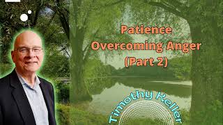 Patience – Overcoming Anger (Part 2) - Timothy Keller